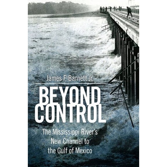 America's Third Coast: Beyond Control: The Mississippi River's New Channel to the Gulf of Mexico (Hardcover)