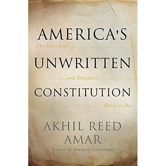 Pre-Owned America's Unwritten Constitution: The Precedents and Principles We Live By (Hardcover) 0465029574 9780465029570
