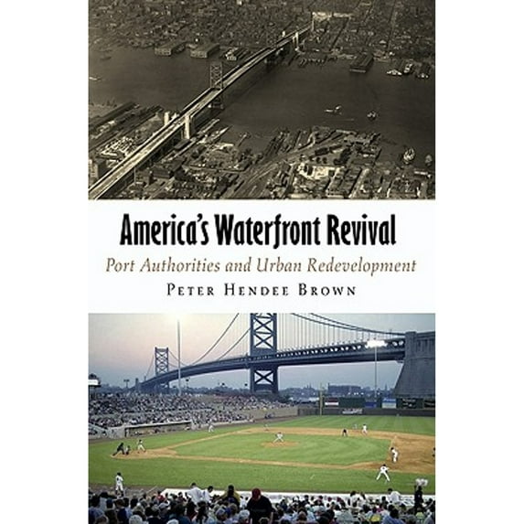Pre-Owned America's Waterfront Revival : Port Authorities and Urban Redevelopment 9780812241228 Used