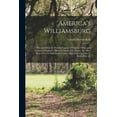 thumbnail image 1 of America's Williamsburg; Why and How the Historic Capital of Virginia, Oldest and Largest of England's Thirteen American , (Paperback), 1 of 1