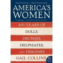 America's Women: 400 Years of Dolls, Drudges, Helpmates, and Heroines, (Paperback)