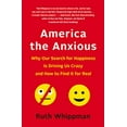thumbnail image 1 of Pre-Owned America the Anxious: Why Our Search for Happiness Is Driving Us Crazy and How to Find It for Real (Paperback) 1250146054 9781250146052, 1 of 1