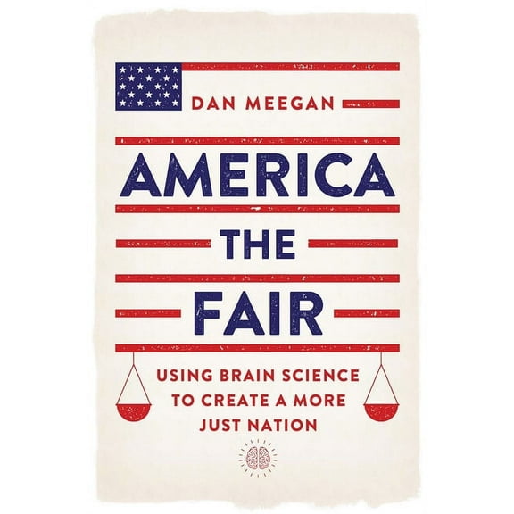 America the Fair: Using Brain Science to Create a More Just Nation, (Paperback)