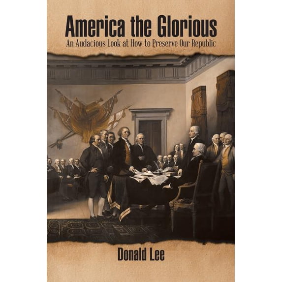America the Glorious : An Audacious Look at How to Preserve Our Republic (Paperback)