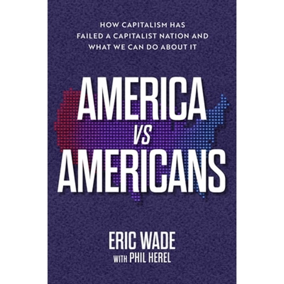 Pre-Owned America vs. Americans: How Capitalism Has Failed a Capitalist Nation and What We Can Do about It (Hardcover) 1637632363 9781637632369