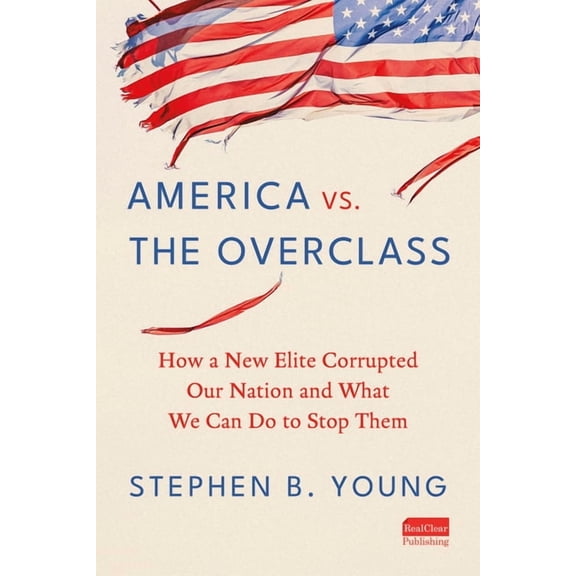 America vs. the Overclass: How a New Elite Corrupted Our Nation and What We Can Do to Stop Them, (Hardcover)