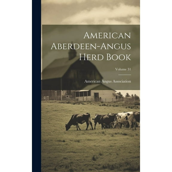 American Aberdeen-angus Herd Book; Volume 31 (Hardcover)