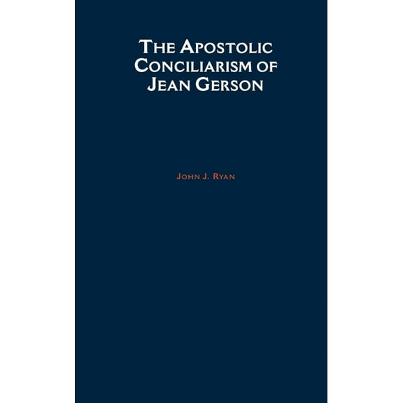 American Academy of Religion Book The Apostolic Conciliarism of Jean Gerson, Book 4, (Hardcover)