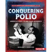 American Achievements Conquering Polio Americas Fight to End Polio Epidemics, Hardcover