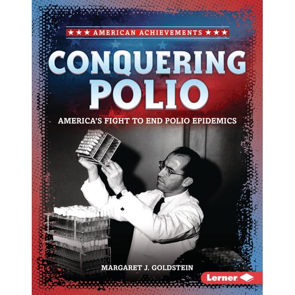 American Achievements Conquering Polio: America's Fight to End Polio Epidemics, (Hardcover)