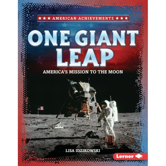 American Achievements One Giant Leap: America's Mission to the Moon, (Hardcover)