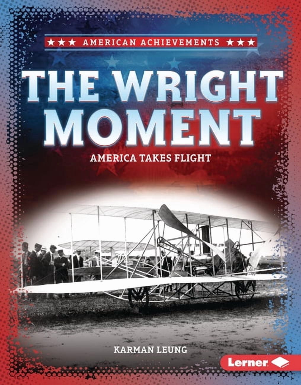 American Achievements The Wright Moment: America Takes Flight, (Hardcover)