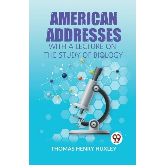 American Addresses With A Lecture On The Study Of Biology, (Paperback)