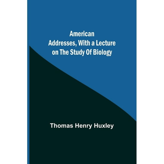 American Addresses, with a Lecture on the Study of Biology, (Paperback)