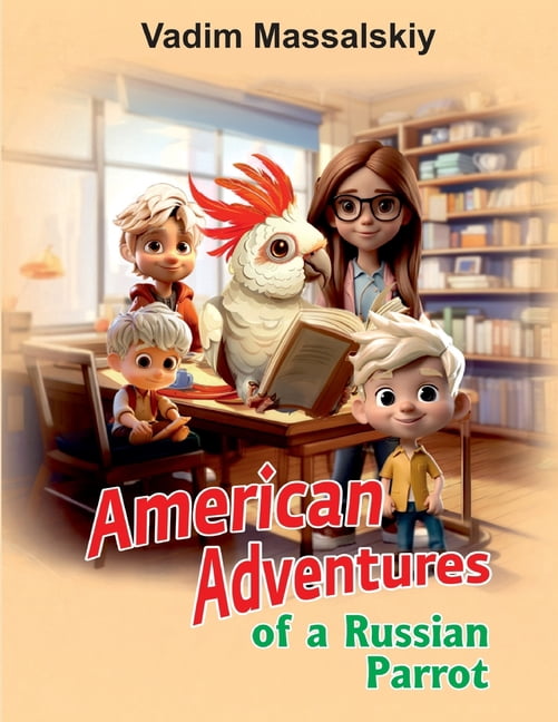 American Adventures of a Russian Parrot: Incredible Stories, Sworn to Be True, Told by Himself, (Paperback)