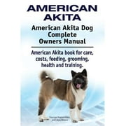 American Akita. American Akita Dog Complete Owners Manual. American Akita book for care, costs, feeding, grooming, health and training. Paperback