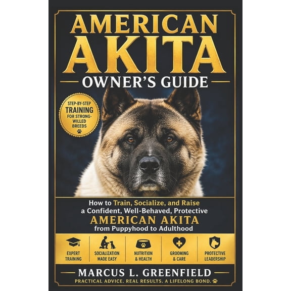American Akita Owner's Guide: How to Train, Socialize, and Raise a Confident, Well-Behaved, Protective American Akita fr, (Paperback)