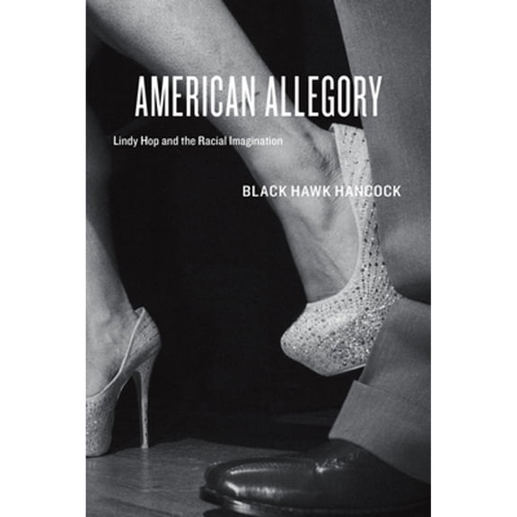 Pre-Owned American Allegory : Lindy Hop and the Racial Imagination (Hardcover)