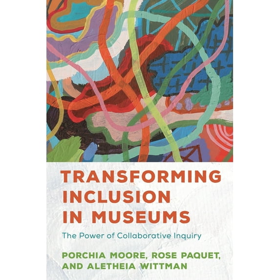 American Alliance of Museums Transforming Inclusion in Museums: The Power of Collaborative Inquiry, (Paperback)