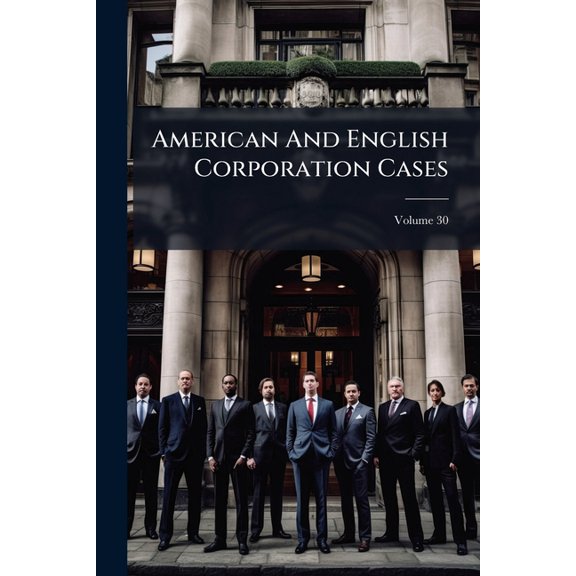 American and English Corporation Cases, Volume 30 Paperback