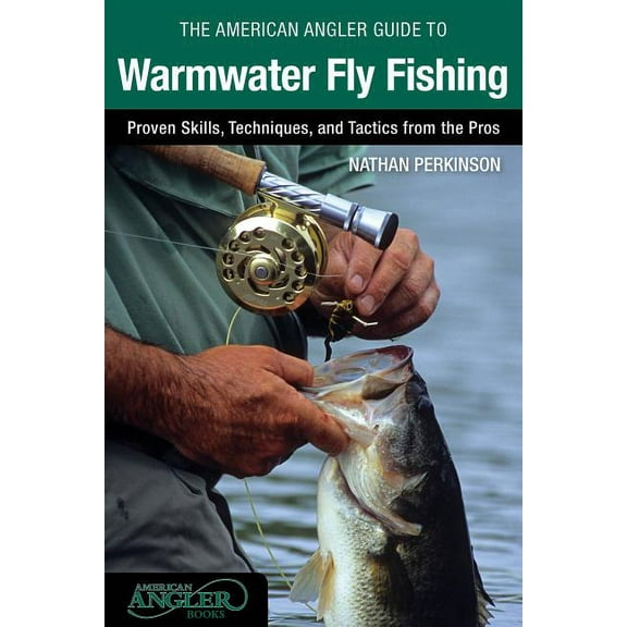 American Angler Guide to Warmwater Fly Fishing : Proven Skills, Techniques, And Tactics From The Pros (Edition 1) (Paperback)