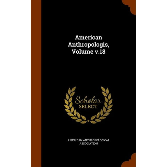 American Anthropologis, Volume v.18 (Hardcover)