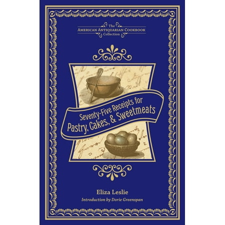 American Antiquarian Cookbook Collection: Seventy-Five Receipts for Pastry, Cakes, and Sweetmeats (Hardcover)