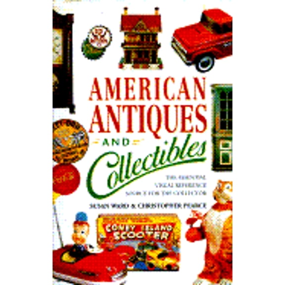 Pre-Owned American Antiques and Collectibles: The Essential Visual Reference Source for the Collector (Hardcover) 0785806180 9780785806189
