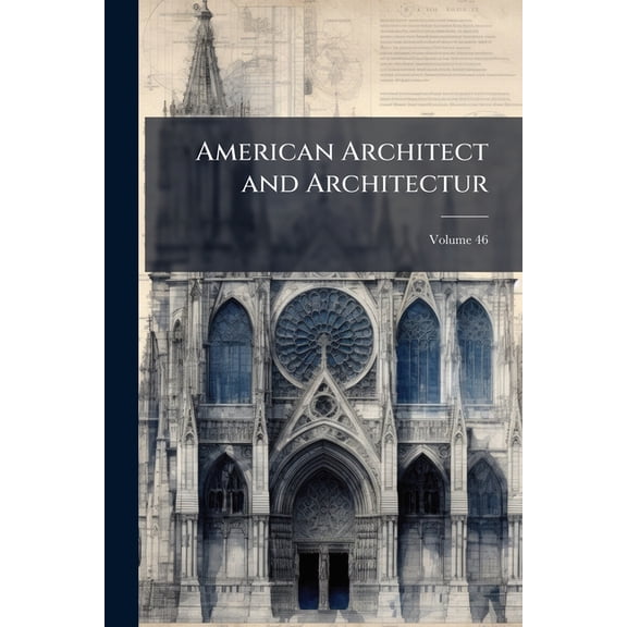 American Architect and Architectur; Volume 46 (Paperback)