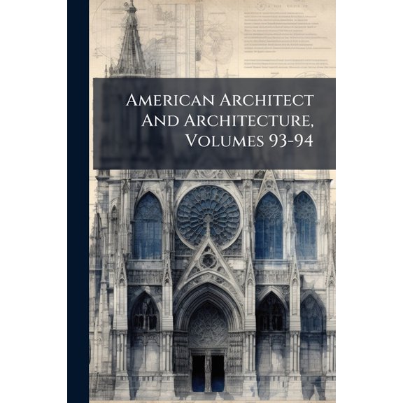 American Architect And Architecture, Volumes 93-94 (Paperback)