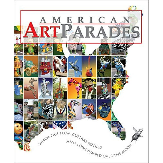 Pre-Owned American Art Parades, When Pigs Flew, Guitars Rocked and Cows Jumped Over the Moon 9780976031932 Used