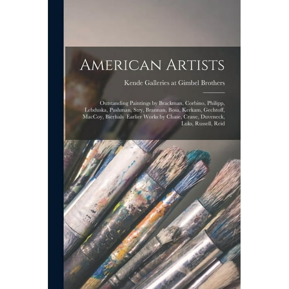 American Artists: Outstanding Paintings by Brackman, Corbino, Philipp, Lebduska, Pushman, Stry, Brannan, Bosa, Kerkam, G, (Paperback)