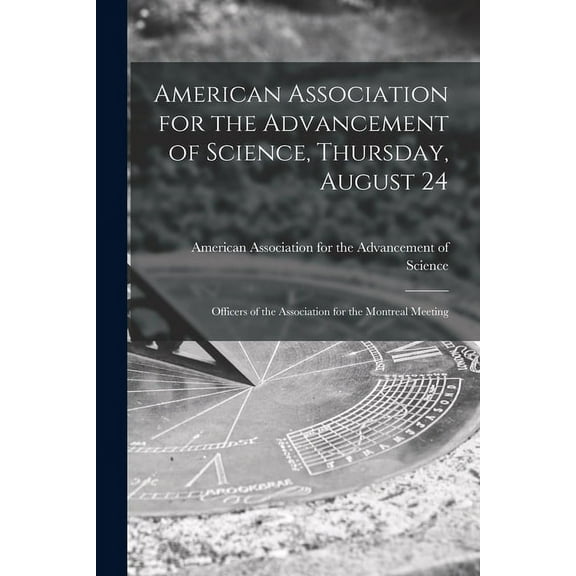 American Association for the Advancement of Science, Thursday, August 24 [microform]: Officers of the Association for the Montreal Meeting (Paperback)