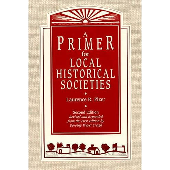 Pre-Owned A Primer for Local Historical Societies: Revised and Expanded from the First Edition by Dorothy Weyer Creigh (American Association for State and Loca... (Paperback) 0942063120 9780942063127