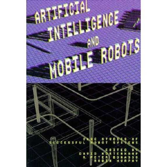 Pre-Owned Artificial Intelligence and Mobile Robots: Case Studies of Successful Robot Systems (Paperback) 0262611376 9780262611374