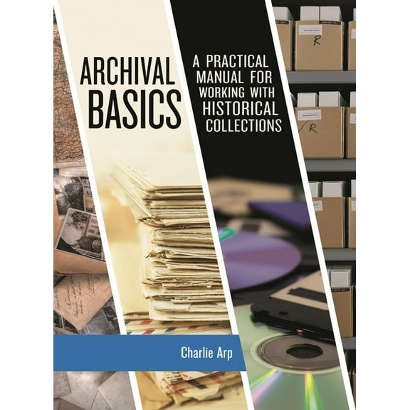 American Association for State and Local Archival Basics: A Practical Manual for Working with Historical Collections, (Paperback)