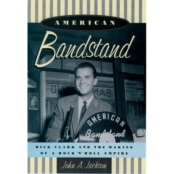 American Bandstand: Dick Clark and the Making of a Rock 'n' Roll Empire, (Paperback)
