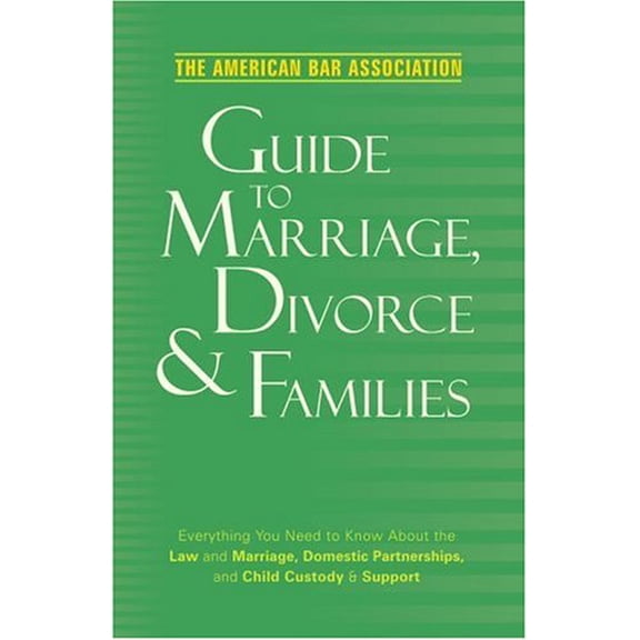 Pre-Owned American Bar Association Guide to Marriage, Divorce & Families: Everything You Need to Know about the Law and Marriage, Domestic Partnerships, and Ch... (Paperback) 037572138X 9780375721380