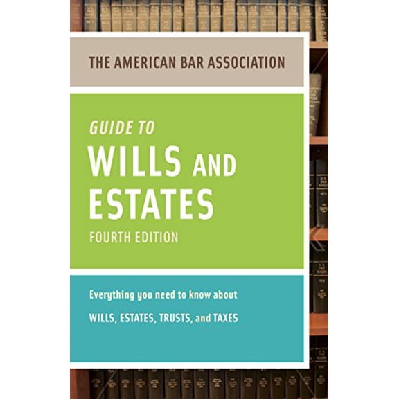 Pre-Owned The American Bar Association Guide to Wills and Estates: Everything You Need to Know about Wills, Estates, Trusts, & Taxes (Paperback) 0375723854 9780375723858