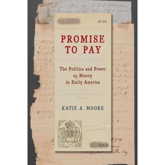 American Beginnings, 1500-1900: Promise to Pay : The Politics and Power of Money in Early America (Edition 1) (Hardcover)