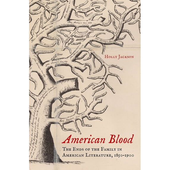American Blood : The Ends of the Family in American Literature, 1850-1900