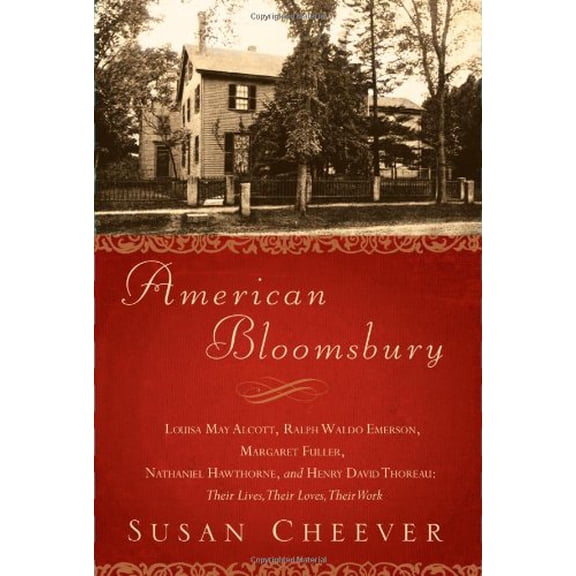 Pre-Owned American Bloomsbury: Louisa May Alcott, Ralph Waldo Emerson, Margaret Fuller, Nathaniel Hawthorne, and Henry David Thoreau: Their Lives, Th (Hardcover) 0743264614 9780743264617