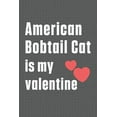 thumbnail image 1 of American Bobtail Cat is my valentine: For American Bobtail Cat Fans, (Paperback), 1 of 1