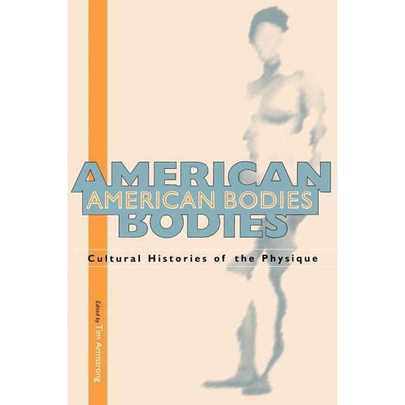 American Bodies: Cultural Histories of the Physique, (Paperback)