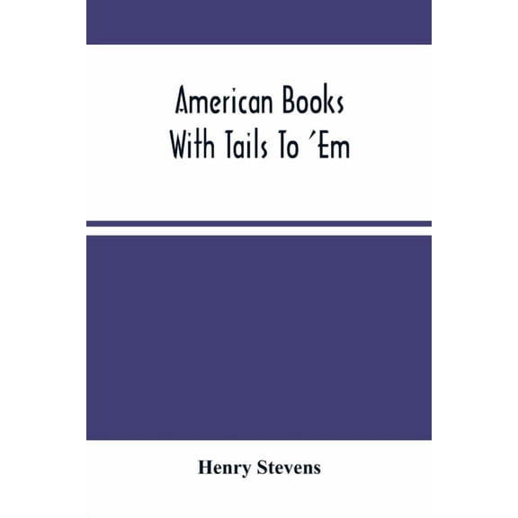 American Books With Tails To 'Em . A Private Pocket List Of The Incomplete Or Unfinished American Periodicals Transactio, (Paperback)