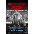 thumbnail image 1 of American Business, Politics, and Society Destructive Creation: American Business and the Winning of World War II, (Paperback), 1 of 1