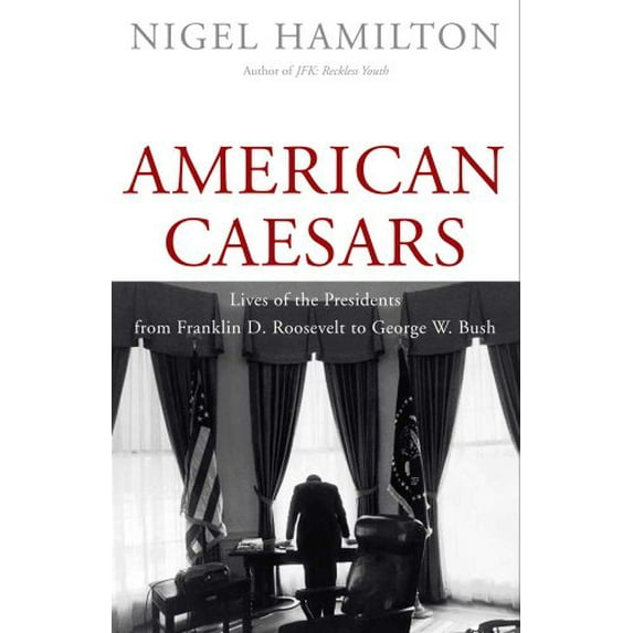 Pre-Owned American Caesars: Lives of the Presidents from Franklin D. Roosevelt to George W. Bush (Hardcover) 0300169280 9780300169287