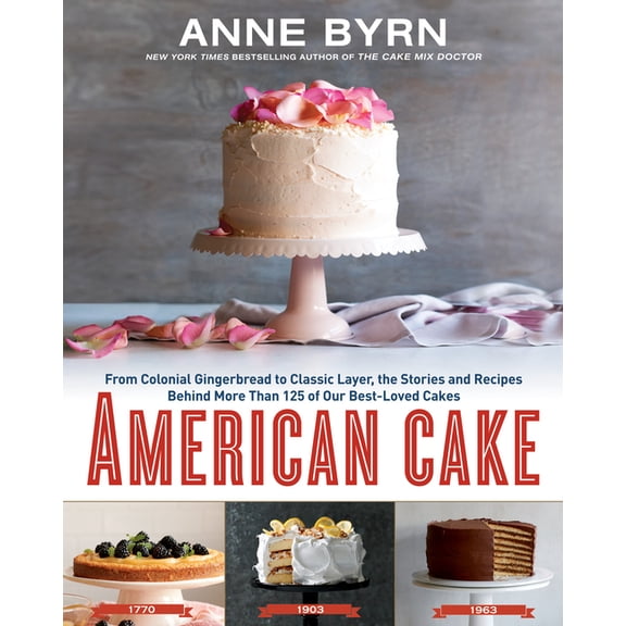 American Cake : From Colonial Gingerbread to Classic Layer, the Stories and Recipes Behind More Than 125 of Our Best-Loved Cakes: A Baking Book (Hardcover)