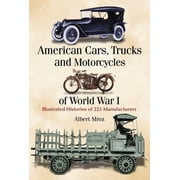 American Cars, Trucks and Motorcycles of World War I Illustrated Histories of 225 Manufacturers Paperback