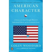 COLIN WOODARD American Character: A History of the Epic Struggle Between Individual Liberty and the Common Good, (Paperback)